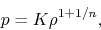 \begin{displaymath}
p=K\rho^{1+1/n},
\end{displaymath}