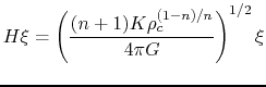 $\displaystyle H\xi=\left(\frac{(n+1)K\rho_c^{(1-n)/n}}{4\pi G}\right)^{1/2}\xi$