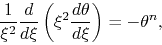 \begin{displaymath}
\frac{1}{\xi^2}\frac{d }{d \xi}\left(\xi^2\frac{d \theta}{d \xi}\right)=-\theta^n,
\end{displaymath}