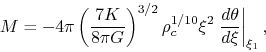 \begin{displaymath}
M=-4\pi \left(\frac{7K}{8\pi G}\right)^{3/2}\rho_c^{1/10}
\xi^2 \left.\frac{d \theta}{d \xi}\right\vert _{\xi_1},
\end{displaymath}