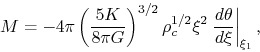 \begin{displaymath}
M=-4\pi \left(\frac{5K}{8\pi G}\right)^{3/2}\rho_c^{1/2}
\xi^2 \left.\frac{d \theta}{d \xi}\right\vert _{\xi_1},
\end{displaymath}