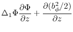$\displaystyle \Delta_1\Phi \frac{\partial \Phi}{\partial z}+\frac{\partial (b_\phi^2/2)}{\partial z}$
