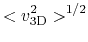 $\displaystyle <v_{\rm 3D}^2>^{1/2}$