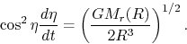 \begin{displaymath}
\cos^2 \eta \frac{d \eta}{d t}=\left(\frac{GM_r(R)}{2R^3}\right)^{1/2}.
\end{displaymath}