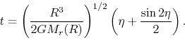 \begin{displaymath}
t=\left(\frac{R^3}{2GM_r(R)}\right)^{1/2}\left(\eta+\frac{\sin 2\eta}{2}\right).
\end{displaymath}