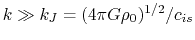 $k \gg k_J=(4\pi G \rho_0)^{1/2}/c_{is}$