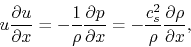 \begin{displaymath}
u \frac{\partial u}{\partial x} = - \frac{1}{\rho }\frac{\pa...
...x} = - {{c_s^2 } \over \rho }\frac{\partial \rho}{\partial x},
\end{displaymath}
