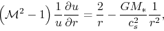 \begin{displaymath}
\left( {{\cal M}^2 - 1} \right){1 \over {u}}\frac{\partial u...
...al r} = {2 \over r} - {{GM_*} \over {c_s^2 }}{1 \over {r^2 }},
\end{displaymath}