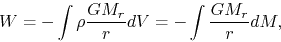 \begin{displaymath}
W=-\int \rho\frac{GM_r}{r}dV=-\int \frac{GM_r}{r}dM,
\end{displaymath}