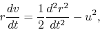 \begin{displaymath}
r\frac{d v}{d t}=\frac{1}{2}\frac{d^2r^2}{dt^2}-u^2,
\end{displaymath}