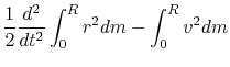 $\displaystyle \frac{1}{2}\frac{d^2}{dt^2}\int_0^R r^2 dm - \int_0^R v^2 dm$