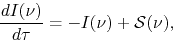 \begin{displaymath}
\frac{dI(\nu)}{d\tau}=-I(\nu)+{\cal S}(\nu),
\end{displaymath}