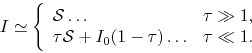\begin{displaymath}
I\simeq\left\{
\begin{array}{lc}
{\cal S} \ldots& \tau \gg...
...u {\cal S}+I_0(1-\tau) \ldots& \tau \ll 1.
\end{array}\right.
\end{displaymath}