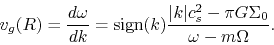\begin{displaymath}
v_g(R)=\frac{d \omega}{d k}={\rm sign}(k)\frac{\vert k\vert c_s^2-\pi G \Sigma_0}{\omega-m\Omega}.
\end{displaymath}