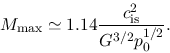 \begin{displaymath}
M_{\rm max}\simeq 1.14 \frac{c_{\rm is}^2}{G^{3/2} p_0^{1/2}}.
\end{displaymath}