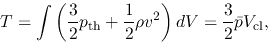 \begin{displaymath}
T=\int\left(\frac{3}{2}p_{\rm th}+\frac{1}{2}\rho v^2\right)dV=\frac{3}{2}\bar{p}{V_{\rm cl}},
\end{displaymath}