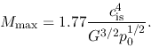 \begin{displaymath}
M_{\rm max}=1.77 \frac{c_{\rm is}^4}{G^{3/2}p_0^{1/2}}.
\end{displaymath}
