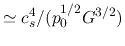 $\simeq c_s^4/(p_0^{1/2}G^{3/2})$