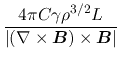 $\displaystyle \frac{4\pi C\gamma \rho^{3/2}L}
{\vert(\nabla\times \mbox{\boldmath${B}$})\times \mbox{\boldmath${B}$}\vert}$