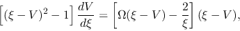\begin{displaymath}
\left[(\xi-V)^2-1\right]\frac{d V}{d \xi}=\left[\Omega(\xi-V)-\frac{2}{\xi}\right](\xi-V),
\end{displaymath}