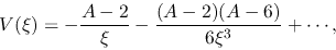\begin{displaymath}
V(\xi)=-\frac{A-2}{\xi}-\frac{(A-2)(A-6)}{6\xi^3}+\cdots,
\end{displaymath}
