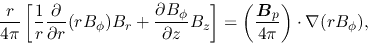 \begin{displaymath}
\frac{r}{4\pi}\left[
\frac{1}{r}\frac{\partial}{\partial r}...
...rac{\mbox{\boldmath${B}$}_p}{4\pi}\right)\cdot\nabla(rB_\phi),
\end{displaymath}