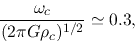 \begin{displaymath}
\frac{\omega_c}{(2\pi G \rho_c)^{1/2}}\simeq 0.3,
\end{displaymath}