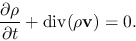 \begin{displaymath}
\frac{\partial \rho}{\partial t}+{\rm div} (\rho{\bf v})=0.
\end{displaymath}