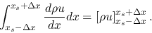 \begin{displaymath}
\int_{x_s-\Delta x}^{x_s+\Delta x}\frac{d \rho u}{d x}dx=
\left[\rho u\right]_{x_s-\Delta x}^{x_s+\Delta x}.
\end{displaymath}
