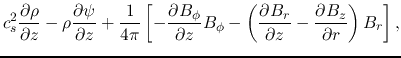 $\displaystyle c_s^2 \frac{\partial \rho}{\partial z}
-\rho\frac{\partial \psi}{...
...ac{\partial B_r}{\partial z}
-\frac{\partial B_z}{\partial r}\right)B_r\right],$