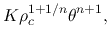 $\displaystyle K\rho_c^{1+1/n}\theta^{n+1},$