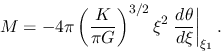 \begin{displaymath}
M=-4\pi \left(\frac{K}{\pi G}\right)^{3/2}\xi^2 \left.\frac{d \theta}{d \xi}\right\vert _{\xi_1}.
\end{displaymath}
