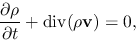 \begin{displaymath}
\frac{\partial \rho}{\partial t}+{\rm div} (\rho{\bf v})=0,
\end{displaymath}