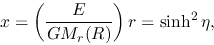 \begin{displaymath}
x=\left(\frac{E}{GM_r(R)}\right)r=\sinh^2 \eta,
\end{displaymath}