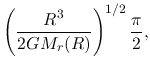 $\displaystyle \left(\frac{R^3}{2GM_r(R)}\right)^{1/2}\frac{\pi}{2},$