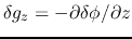 $\delta g_z=-\partial \delta \phi/\partial z$