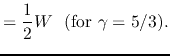 $\displaystyle =\frac{1}{2}W  ({\rm for }\gamma=5/3).$
