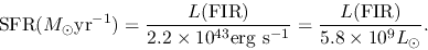 \begin{displaymath}
{\rm SFR}(M_\odot {\rm yr}^{-1})=\frac{L({\rm FIR})}{2.2\ti...
...rg s^{-1}}}
=\frac{L({\rm FIR})}{5.8\times 10^{9}L_\odot}.
\end{displaymath}