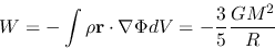 \begin{displaymath}
W=-\int \rho {\bf r}\cdot \nabla \Phi dV=-\frac{3}{5}\frac{GM^2}{R}
\end{displaymath}