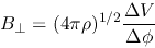 \begin{displaymath}
B_\perp=(4\pi\rho)^{1/2}\frac{\Delta V}{\Delta \phi}
\end{displaymath}