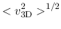 $\displaystyle <v_{\rm 3D}^2>^{1/2}$
