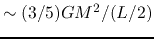 $\sim (3/5)GM^2/(L/2)$