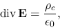 \begin{displaymath}
{\rm div}\,{\bf E}=\frac{\rho_e}{\epsilon_0},
\end{displaymath}