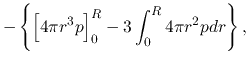 $\displaystyle -\left\{\left[4\pi r^3 p\right]_0^R -3\int_0^R 4\pi r^2 p dr \right\},$